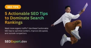 5 Actionable SEO Tips to Dominate Search Rankings